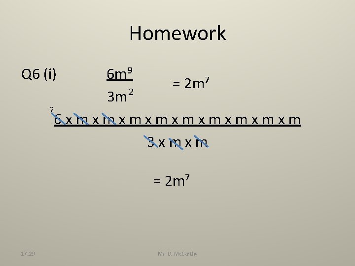 Homework Q 6 (i) 6 m⁹ = 2 m⁷ 3 m² 2 6 xmxmxmxmxm