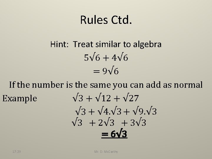 Rules Ctd. Hint: Treat similar to algebra 5√ 6 + 4√ 6 = 9√