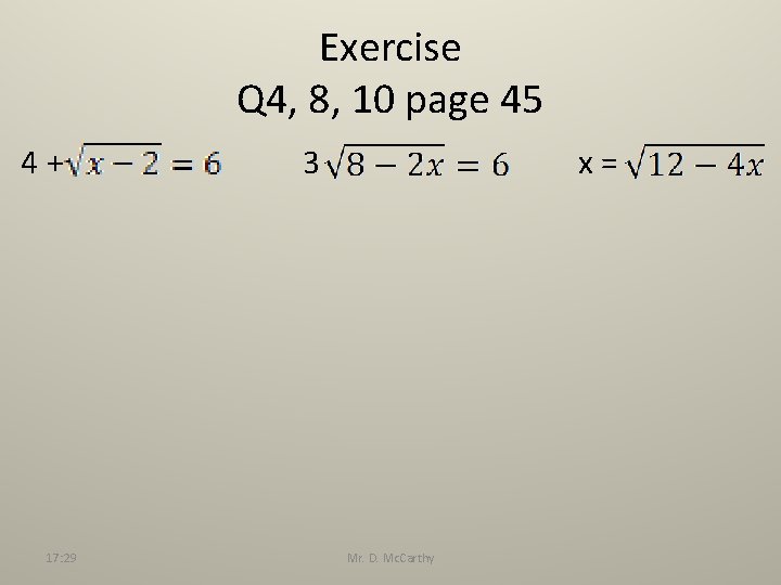 Exercise Q 4, 8, 10 page 45 4+ 17: 29 3 x= Mr. D.