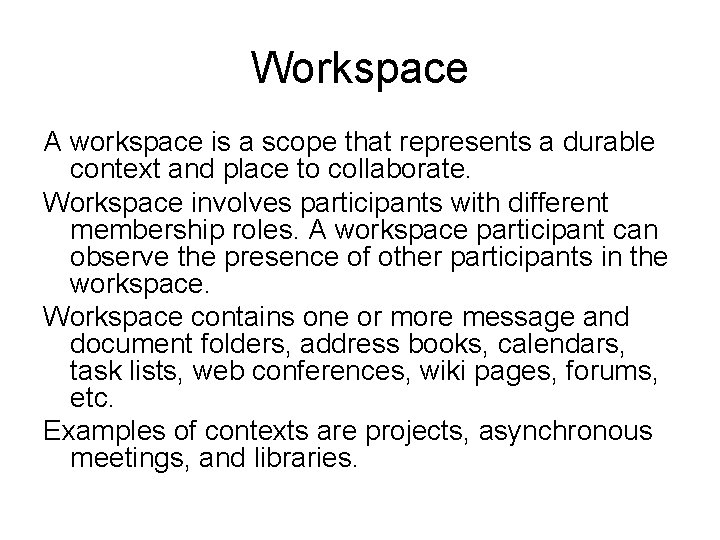 Workspace A workspace is a scope that represents a durable context and place to