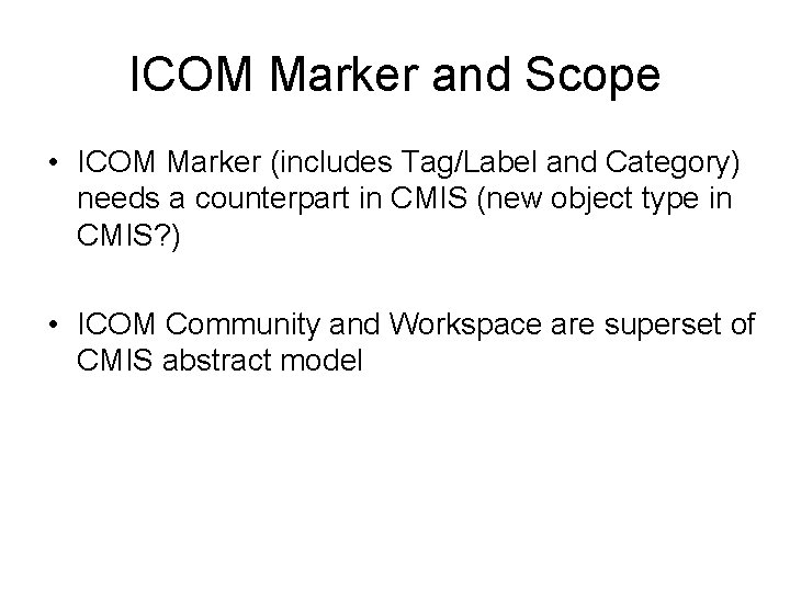 ICOM Marker and Scope • ICOM Marker (includes Tag/Label and Category) needs a counterpart
