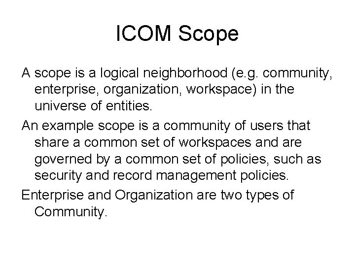 ICOM Scope A scope is a logical neighborhood (e. g. community, enterprise, organization, workspace)