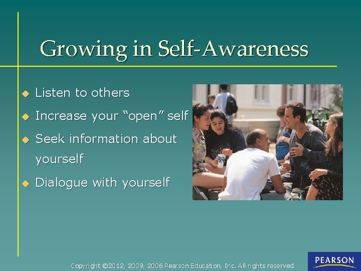 Growing in Self-Awareness u Listen to others u Increase your “open” self u Seek
