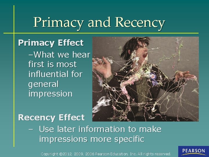 Primacy and Recency Primacy Effect –What we hear first is most influential for general