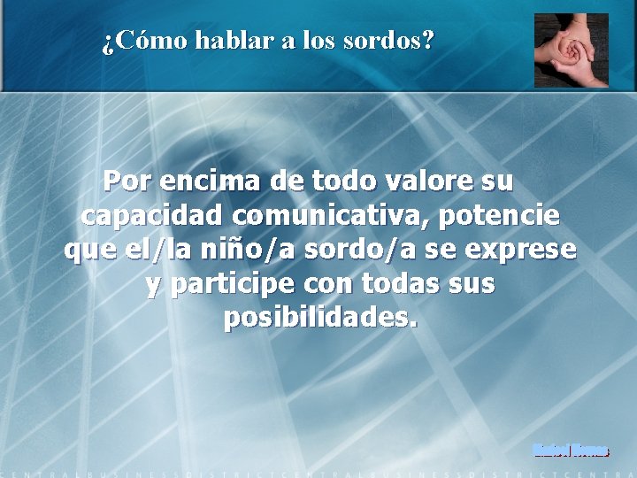 ¿Cómo hablar a los sordos? Por encima de todo valore su capacidad comunicativa, potencie