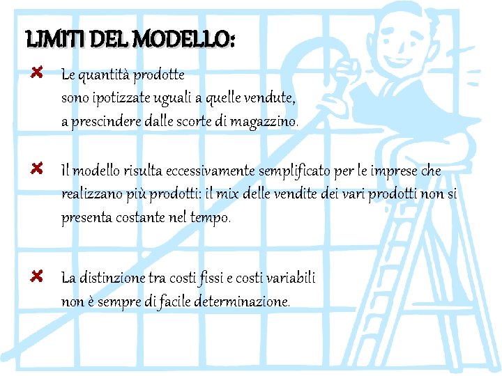 LIMITI DEL MODELLO: MODELLO Le quantità prodotte sono ipotizzate uguali a quelle vendute, a