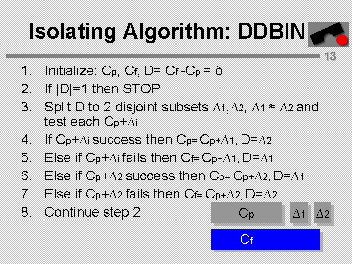 Isolating Algorithm: DDBIN 13 1. Initialize: Cp, Cf, D= Cf -Cp = δ 2.