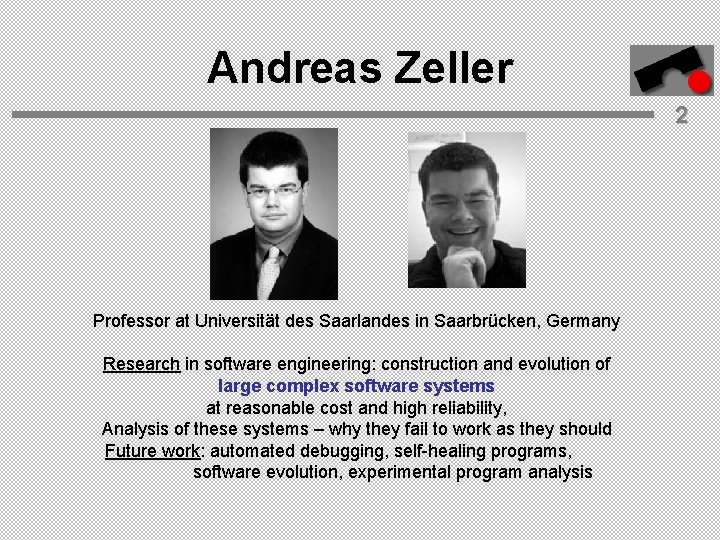 Andreas Zeller 2 Professor at Universität des Saarlandes in Saarbrücken, Germany Research in software