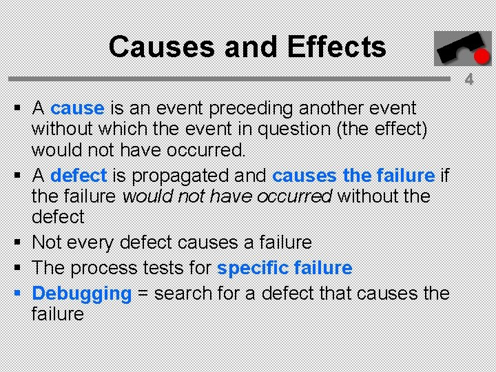 Causes and Effects 4 § A cause is an event preceding another event without