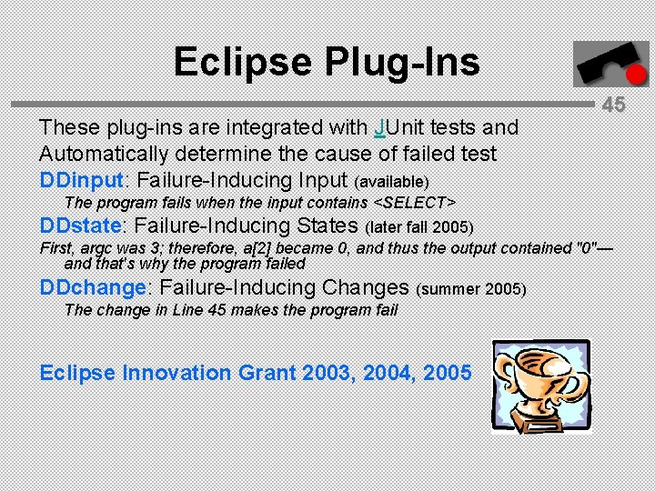 Eclipse Plug-Ins These plug-ins are integrated with JUnit tests and Automatically determine the cause