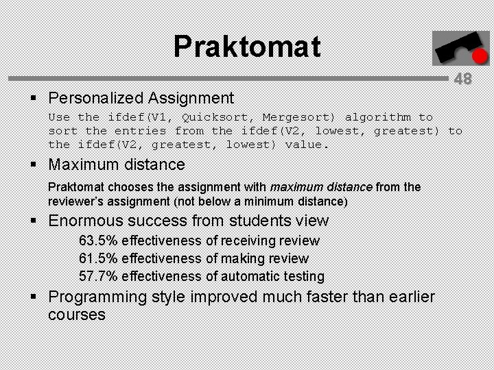Praktomat § Personalized Assignment 48 Use the ifdef(V 1, Quicksort, Mergesort) algorithm to sort