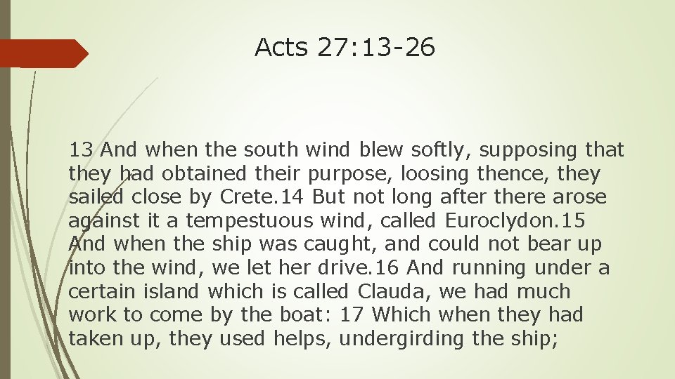Acts 27: 13 -26 13 And when the south wind blew softly, supposing that