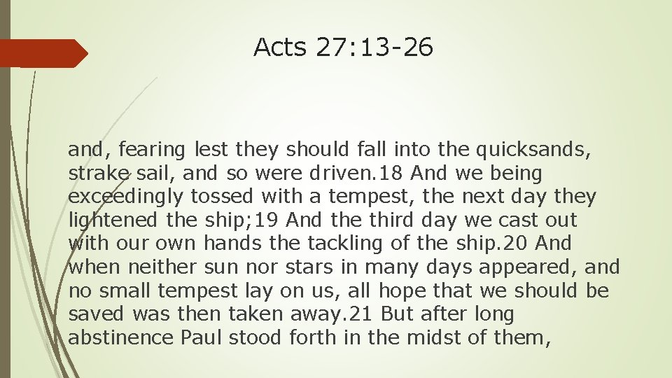 Acts 27: 13 -26 and, fearing lest they should fall into the quicksands, strake