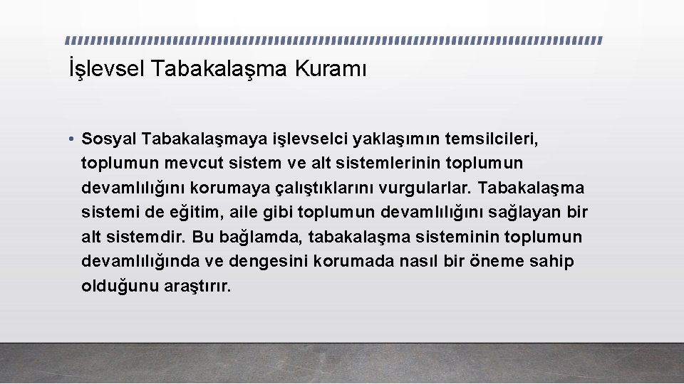 İşlevsel Tabakalaşma Kuramı • Sosyal Tabakalaşmaya işlevselci yaklaşımın temsilcileri, toplumun mevcut sistem ve alt