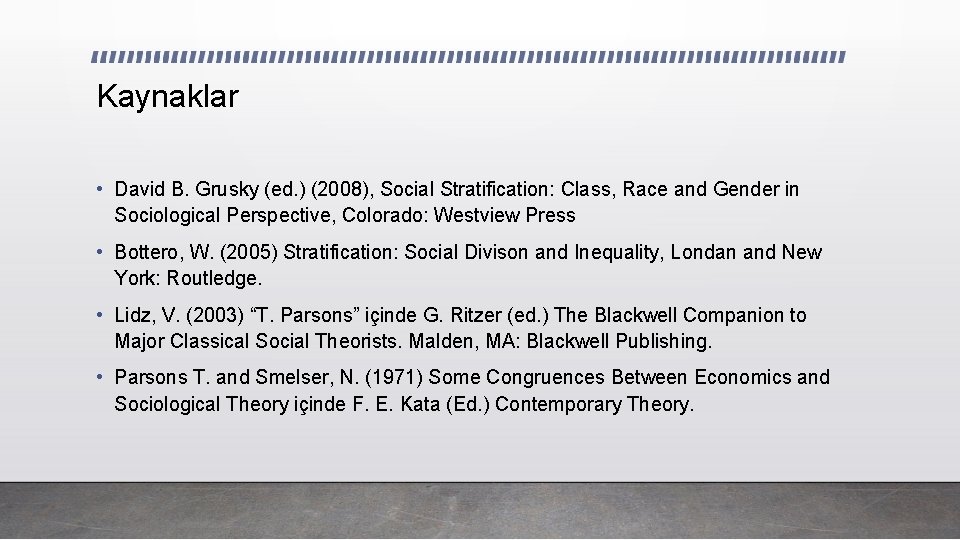 Kaynaklar • David B. Grusky (ed. ) (2008), Social Stratification: Class, Race and Gender