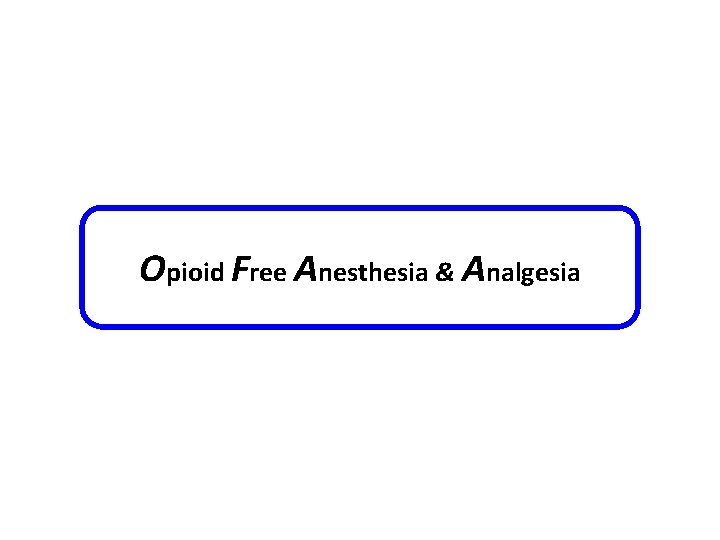 Opioid Free Anesthesia & Analgesia 