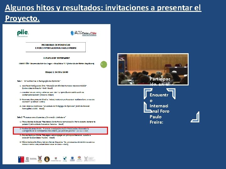 Algunos hitos y resultados: invitaciones a presentar el Proyecto. Participac ión en el X Algunos hitos y resultados: invitaciones a presentar el Proyecto. Participac ión en el X