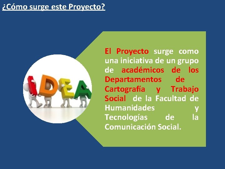 ¿Cómo surge este Proyecto? El Proyecto surge como una iniciativa de un grupo de ¿Cómo surge este Proyecto? El Proyecto surge como una iniciativa de un grupo de