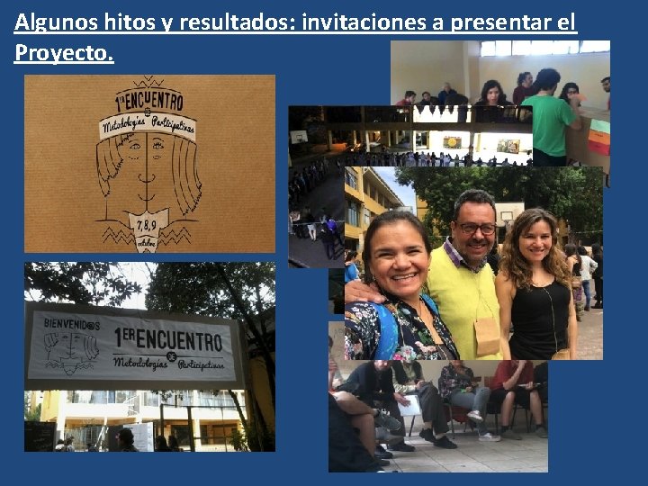 Algunos hitos y resultados: invitaciones a presentar el Proyecto. Algunos hitos y resultados: invitaciones a presentar el Proyecto.