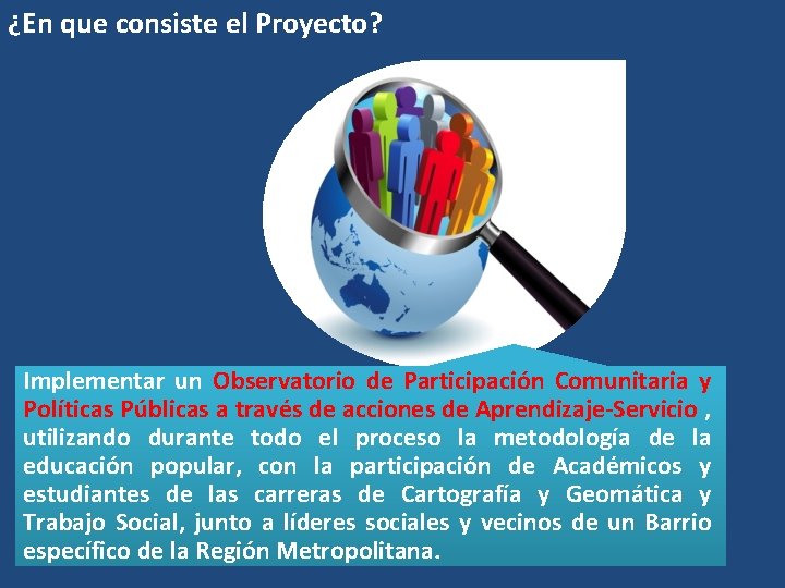 ¿En que consiste el Proyecto? Implementar un Observatorio de Participación Comunitaria y Políticas Públicas ¿En que consiste el Proyecto? Implementar un Observatorio de Participación Comunitaria y Políticas Públicas