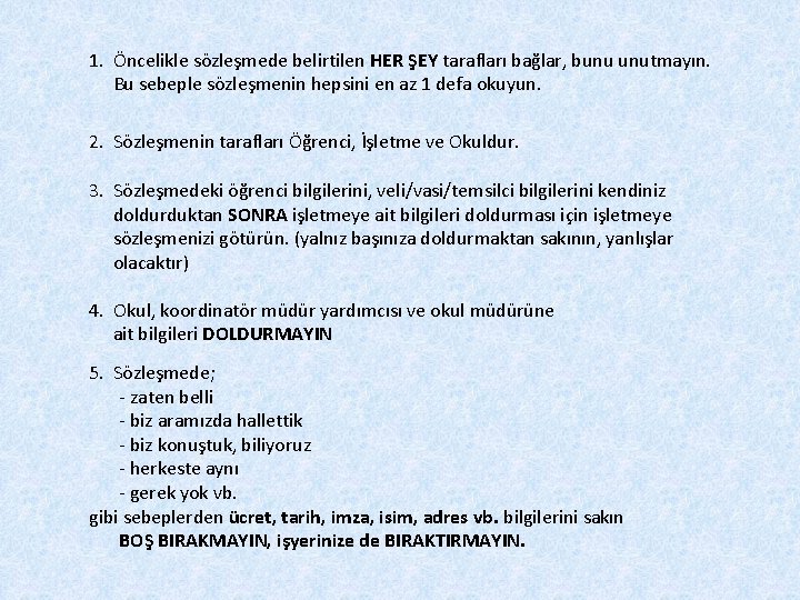 1. Öncelikle sözleşmede belirtilen HER ŞEY tarafları bağlar, bunu unutmayın. Bu sebeple sözleşmenin hepsini