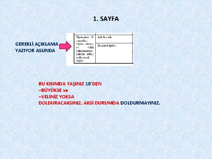 1. SAYFA GEREKLİ AÇIKLAMA YAZIYOR ASLINDA BU KISIMDA YAŞINIZ 18’DEN –BÜYÜKSE ve –VELİNİZ YOKSA