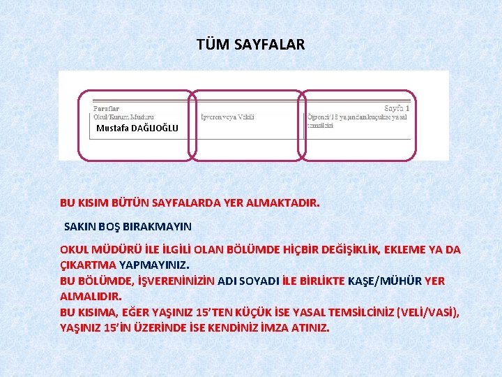 TÜM SAYFALAR Mustafa DAĞLIOĞLU BU KISIM BÜTÜN SAYFALARDA YER ALMAKTADIR. SAKIN BOŞ BIRAKMAYIN OKUL