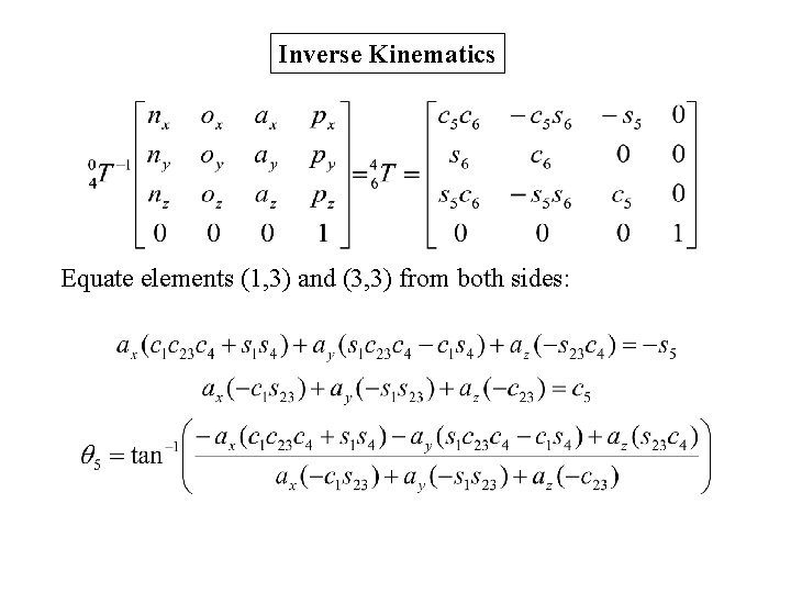 Inverse Kinematics Equate elements (1, 3) and (3, 3) from both sides: 