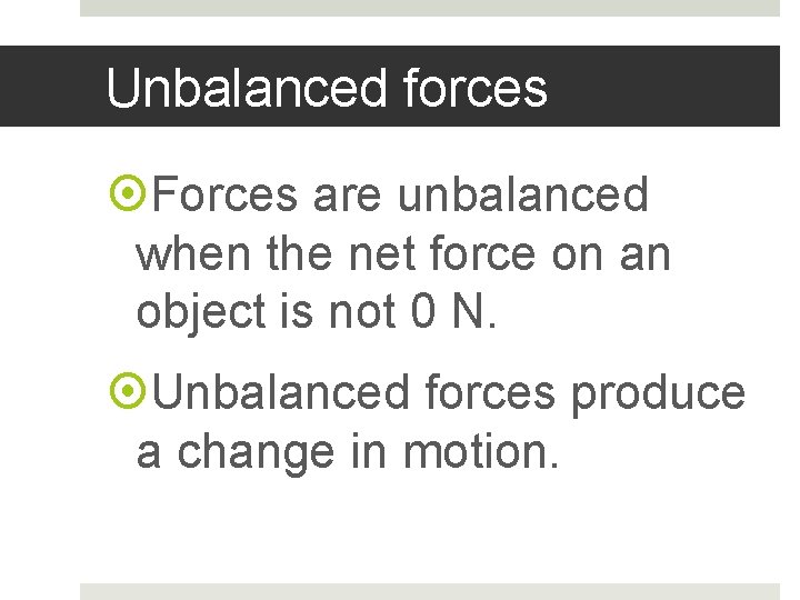 Unbalanced forces Forces are unbalanced when the net force on an object is not