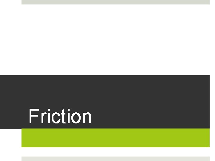Friction 