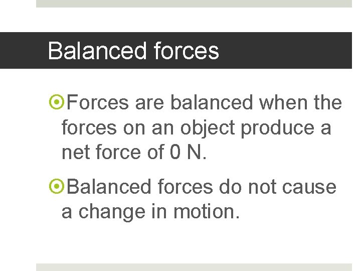 Balanced forces Forces are balanced when the forces on an object produce a net