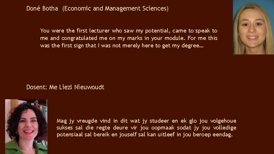 Doné Botha (Economic and Management Sciences) You were the first lecturer who saw my