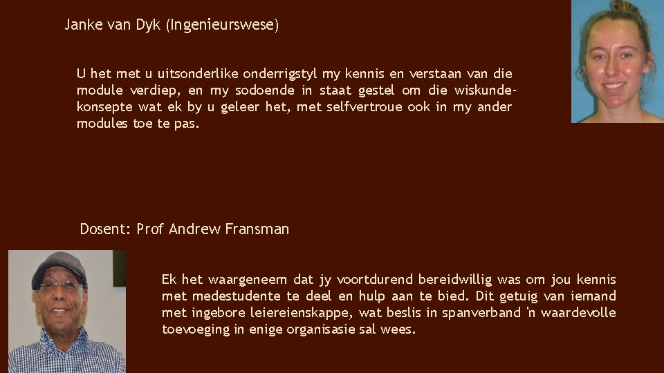 Janke van Dyk (Ingenieurswese) U het met u uitsonderlike onderrigstyl my kennis en verstaan