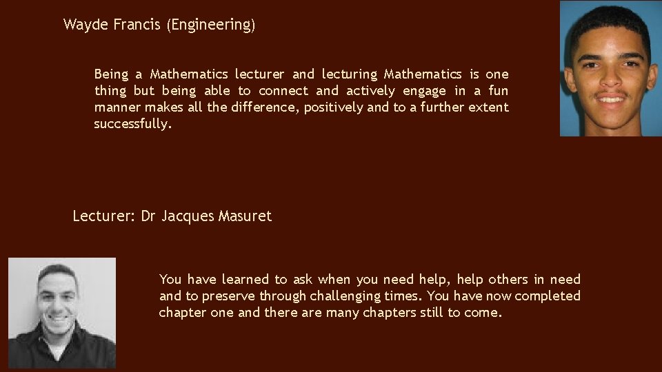 Wayde Francis (Engineering) Being a Mathematics lecturer and lecturing Mathematics is one thing but