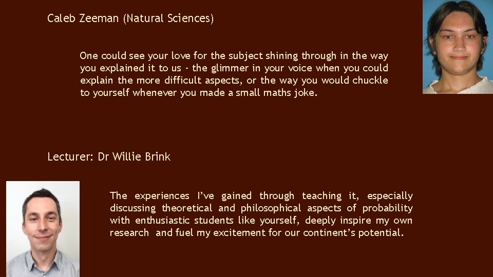 Caleb Zeeman (Natural Sciences) One could see your love for the subject shining through