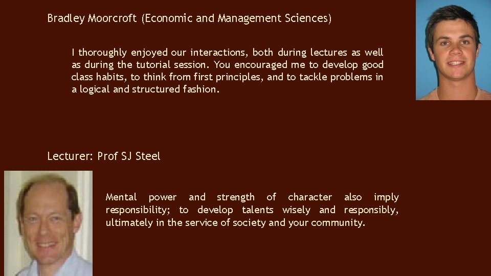 Bradley Moorcroft (Economic and Management Sciences) I thoroughly enjoyed our interactions, both during lectures