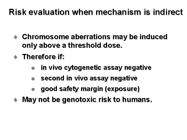 Risk evaluation when mechanism is indirect ¨ Chromosome aberrations may be induced only above