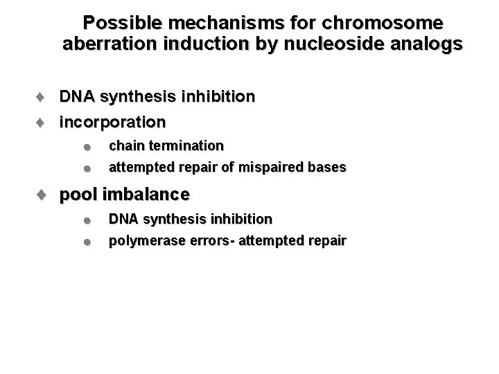 Possible mechanisms for chromosome aberration induction by nucleoside analogs ¨ DNA synthesis inhibition ¨