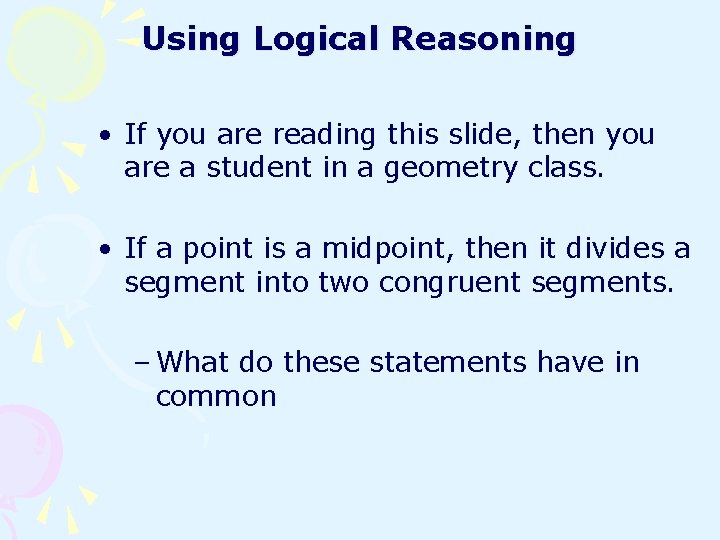 Using Logical Reasoning • If you are reading this slide, then you are a