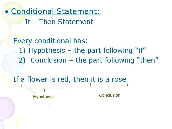  • Conditional Statement: If – Then Statement Every conditional has: 1) Hypothesis –