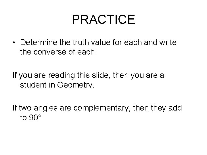 PRACTICE • Determine the truth value for each and write the converse of each: