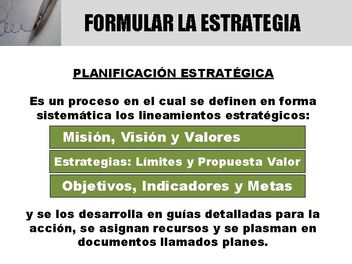 FORMULAR LA ESTRATEGIA PLANIFICACIÓN ESTRATÉGICA Es un proceso en el cual se definen en