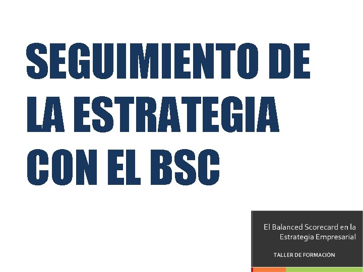 SEGUIMIENTO DE LA ESTRATEGIA CON EL BSC 