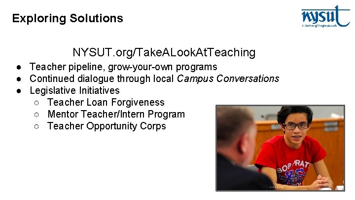 Exploring Solutions NYSUT. org/Take. ALook. At. Teaching ● Teacher pipeline, grow-your-own programs ● Continued