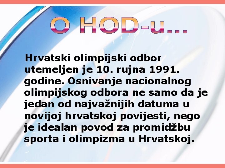 Hrvatski olimpijski odbor utemeljen je 10. rujna 1991. godine. Osnivanje nacionalnog olimpijskog odbora ne