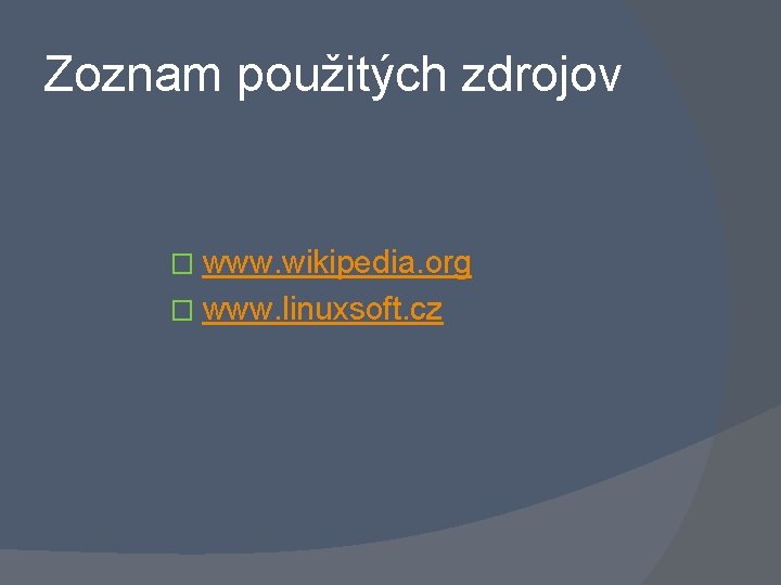 Zoznam použitých zdrojov � www. wikipedia. org � www. linuxsoft. cz 