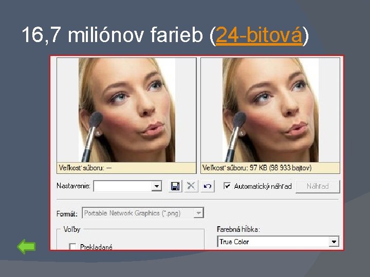 16, 7 miliónov farieb (24 -bitová) 