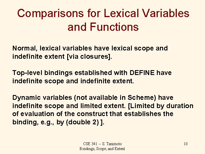 Comparisons for Lexical Variables and Functions Normal, lexical variables have lexical scope and indefinite