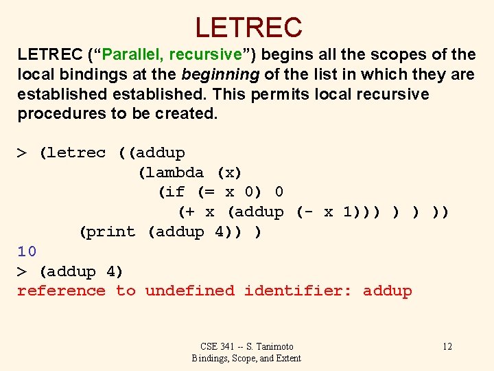 LETREC (“Parallel, recursive”) begins all the scopes of the local bindings at the beginning