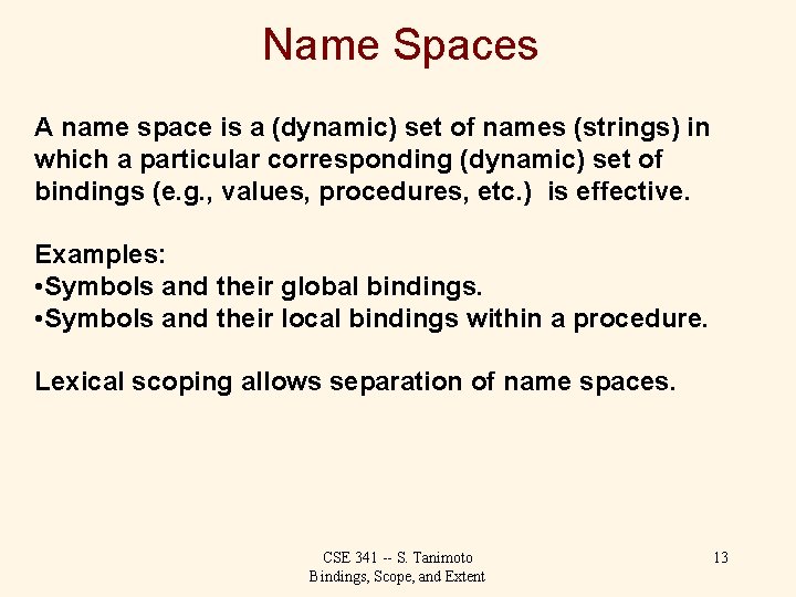 Name Spaces A name space is a (dynamic) set of names (strings) in which
